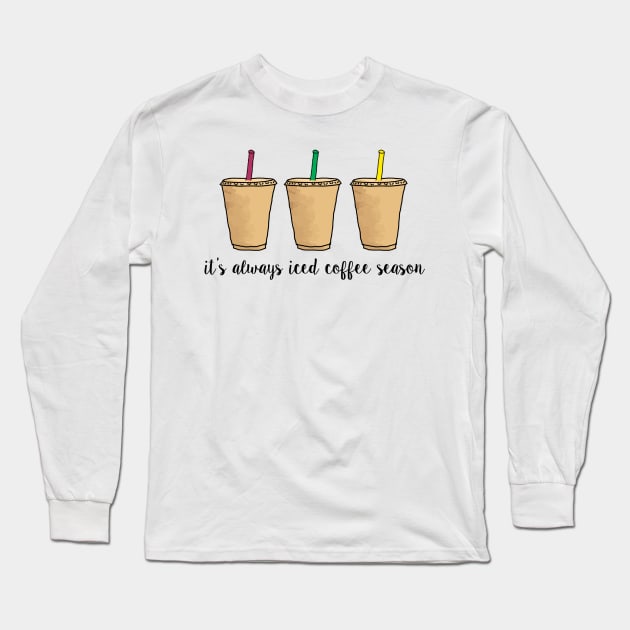 It's Always Iced Coffee Season Long Sleeve T-Shirt by lolosenese